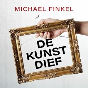 De kunstdief by Michael Finkel