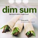 Dim Sum: Delicious Asian Finger Food by Fiona Smith