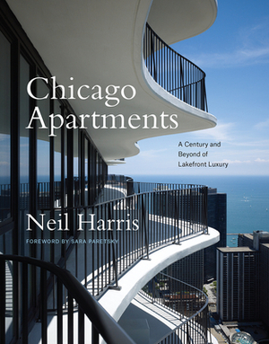 Chicago Apartments: A Century and Beyond of Lakefront Luxury by Neil Harris, Teri J. Edelstein