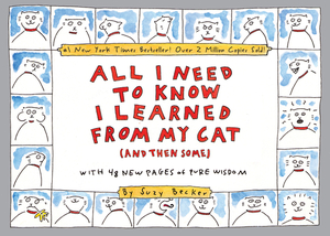All I Need to Know I Learned from My Cat (and Then Some): Double-Platinum Collector's Edition by Suzy Becker