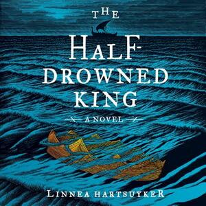 The Half-Drowned King by Linnea Hartsuyker