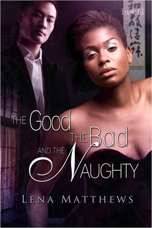 The Good, the Bad, and the Naughty by Lena Matthews