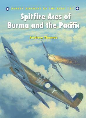 Spitfire Aces of Burma and the Pacific by Andrew Thomas