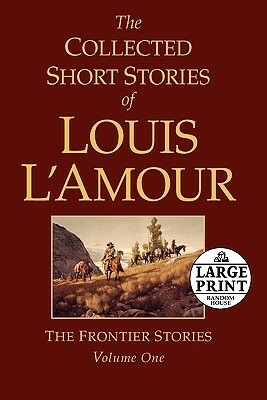 The Collected Short Stories of Louis l'Amour, Volume 1: The Frontier Stories by Louis L'Amour