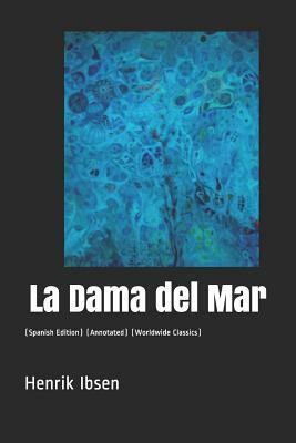 La Dama del Mar: (spanish Edition) (Annotated) (Worldwide Classics) by Henrik Ibsen