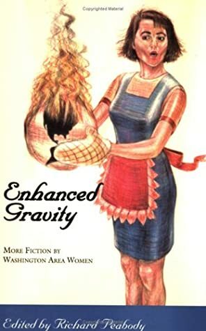 Enhanced Gravity: More Fiction By Washington Area Women by Suzanne Picard, Venus Thrash, Jennifer Cutting, Susan Land, Stephanie Allen, Meena Arora Nayak, Herta Feely, E.J. Levy, Vanessa Orlando, Julia Slavin, Judy Pomeranz, Sibbie O�'Sullivan, Elizabeth Poliner, Julie Wakeman-Linn, Ginger Park, Susan Coll, Lisa Boylan, Saïdeh Pakravan, Richard Peabody, Sarah Louise Williams, Colleen Franklin, Ramola D., Hildie S. Block, Amy Fries, J.H. Diehl, Herta B. Feely, Stephanie Siciarz, Kate Blackwell, Carole Burns, Christina Bartolomeo, Michele Orwin, Rozanne Gooding Silverwood, Wendi Kaufman, C. Jenise Wriston, Robin Ferrier, Alma Katsu, Patricia Elam, C.M. Dupre, Dorothy Hickson, Sally Steenland, Lee Fleming, M.H. Johnson, Sara Fisher, Judith Podell