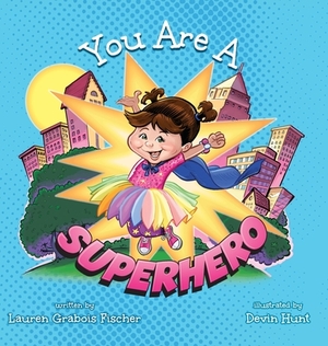 You Are A Superhero by Lauren Grabois Fischer
