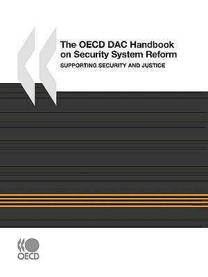 The OECD Dac Handbook on Security System Reform: Supporting Security and Justice by Publishing Oecd Publishing, OECD Publishing