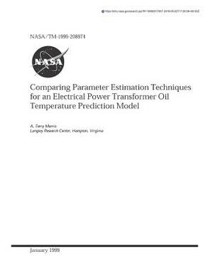 Comparing Parameter Estimation Techniques for an Electrical Power Transformer Oil Temperature Prediction Model by National Aeronautics and Space Adm Nasa