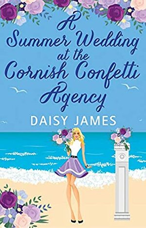 A Summer Wedding at the Cornish Confetti Agency by Daisy James