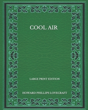 Cool Air - Large Print Edition by H.P. Lovecraft