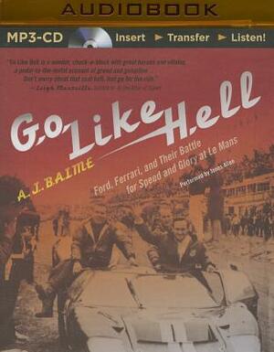 Go Like Hell: Ford, Ferrari, and Their Battle for Speed and Glory at Le Mans by A.J. Baime