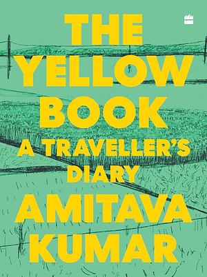 The Yellow Book: A Traveller's Diary by Amitava Kumar