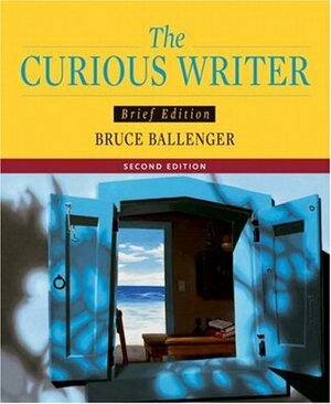 The Curious Writer, Brief Edition by Bruce Ballenger