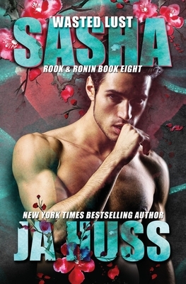 Wasted Lust: Sasha by K.C. Cross, J.A. Huss