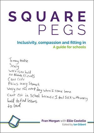 Square Pegs: Inclusivity, Compassion and Fitting in - a Guide for Schools by Ian Gilbert