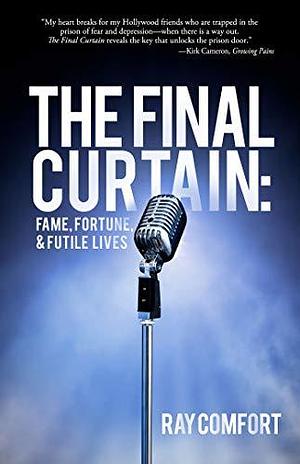 The Final Curtain: Fame, Fortune, & Futile Lives by Ray Comfort