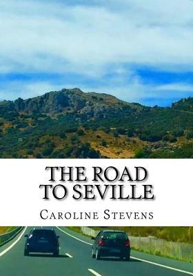 The Road to Seville by Caroline Stevens