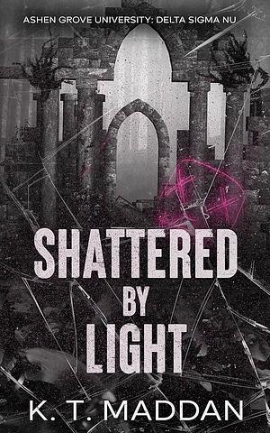 Shattered By Light by K.T. Maddan