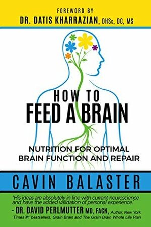 How to Feed a Brain: Nutrition for Optimal Brain Function and Repair by Elisabeth A. Wilson, Datis Kharrazian, Cavin Balaster