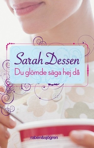 Du glömde säga hej då by Sarah Dessen
