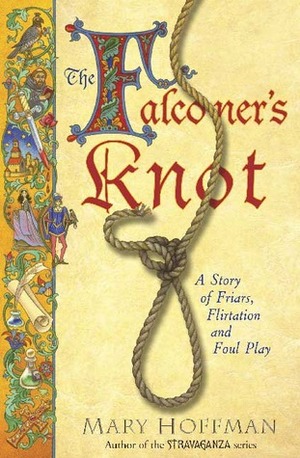 The Falconer's Knot: A Story of Friars, Flirtation and Foul Play by Mary Hoffman