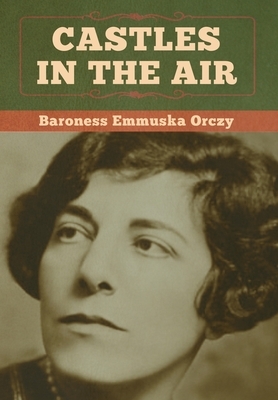 Castles in the Air by Baroness Orczy