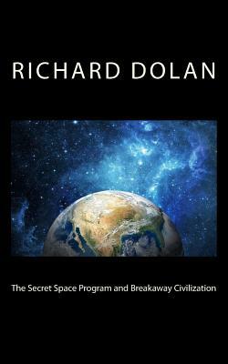 The Secret Space Program and Breakaway Civilization by Richard M. Dolan