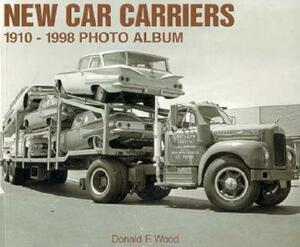 New Car Carriers, 1910-1998 Photo Album by Don Wood