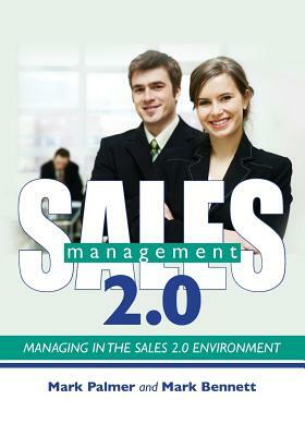 Sales Management 2.0: Managing in the Sales 2.0 Environment by Mark Palmer, Mark Bennett