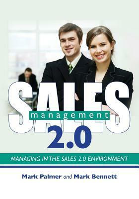 Sales Management 2.0: Managing in the Sales 2.0 Environment by Mark Bennett, Mark Palmer