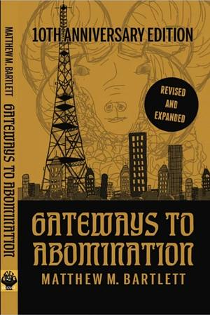 Gateways to Abomination: Collected Short Fiction by Matthew M. Bartlett