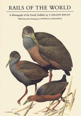 Rails of the World: A Monograph of the Family Rallidae by S. Dillon Ripley