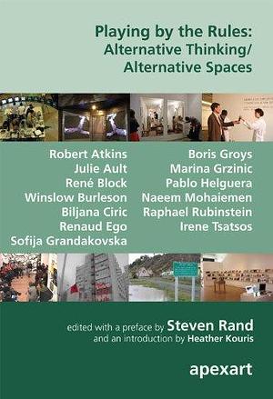 Playing by the Rules: Alternative Thinking, Alternative Spaces by Steven Rand, Heather Kouris