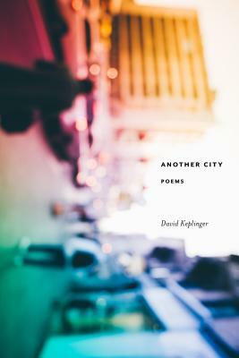 Another City: Poems by David Keplinger