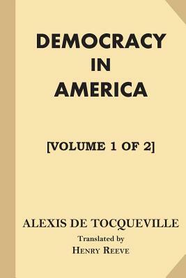 Democracy in America [Volume 1 of 2] by Alexis de Tocqueville