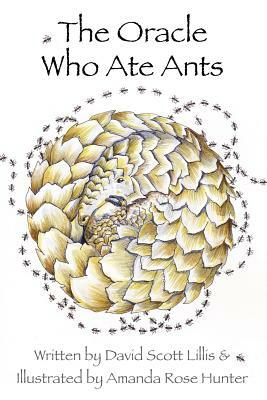 The Oracle Who Ate Ants by David Scott Lillis