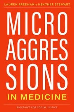 Microaggressions in Medicine by Heather Stewart, Lauren Freeman