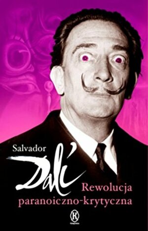 Rewolucja paranoiczno-krytyczna by Salvador Dalí