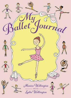 My Ballet Journal by Monica Wellington