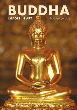 Buddha: His Life in Images by Michael Jordan