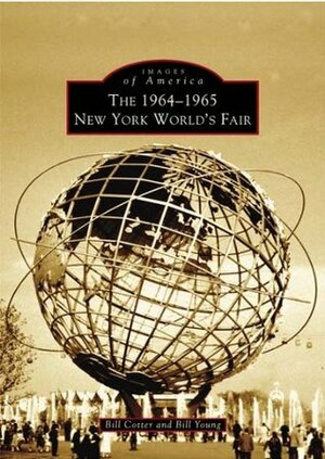 The 1964-1965 New York World's Fair by Bill Young, Bill Cotter