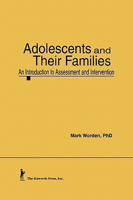 Adolescents and Their Families: An Introduction to Assessment and Intervention by Terry S. Trepper, Mark Worden