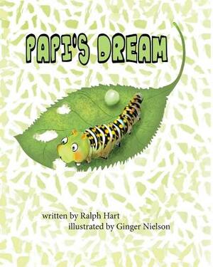 Papi's Dream: A caterpillar in search of someone to listen to his dream by Ralph Hart