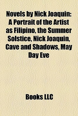 Novels by Nick Joaquin: A Portrait of the Artist as Filipino, the Summer Solstice, Nick Joaquin, Cave and Shadows, May Day Eve by Nick Joaquín