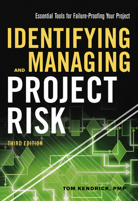 Identifying and Managing Project Risk: Essential Tools for Failure-Proofing Your Project by Tom Kendrick