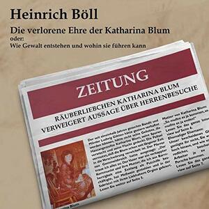 Die verlorene Ehre der Katharina Blum by Heinrich Böll