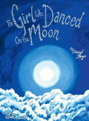 The Girl Who Danced on the Moon by Cheryl Amyx