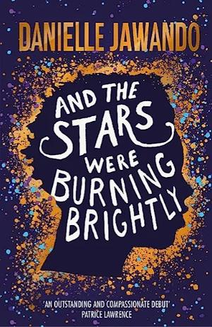 And The Stars Were Burning Brightly by Danielle Jawando