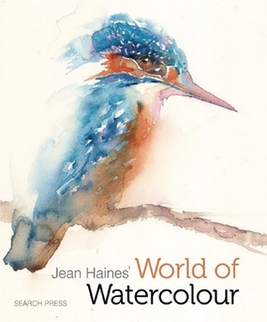 Jean Haines' World of Watercolour by Jean Haines